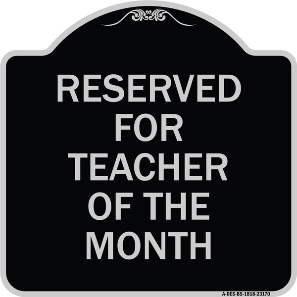 Reserved for Teacher of the Month Heavy-Gauge Aluminum Architectural Sign, 18" x 18", BS-1818-23170